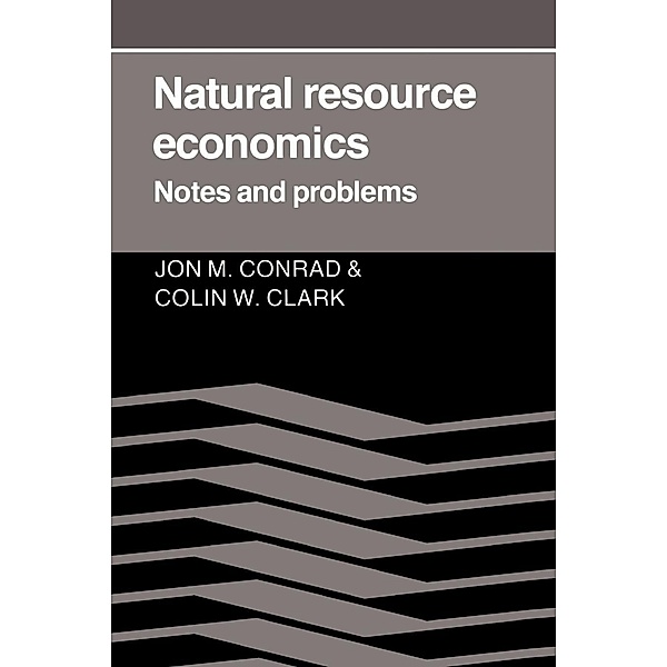 Natural Resource Economics, Jon M. Conrad, Colin W. Clark