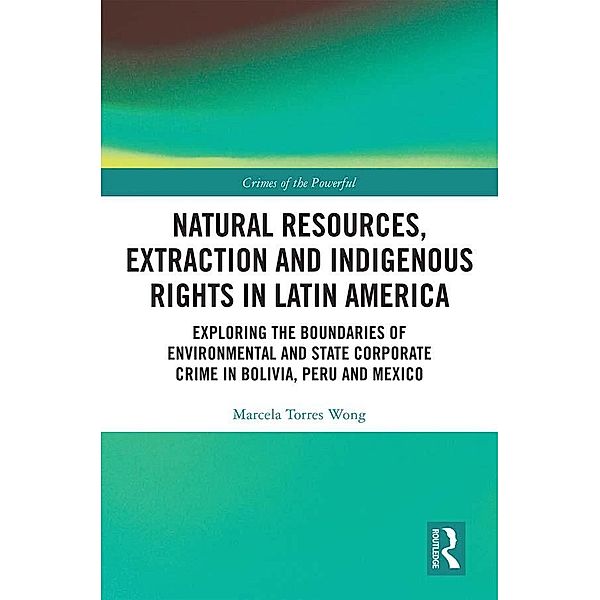 Natural Resources, Extraction and Indigenous Rights in Latin America, Marcela Torres Wong