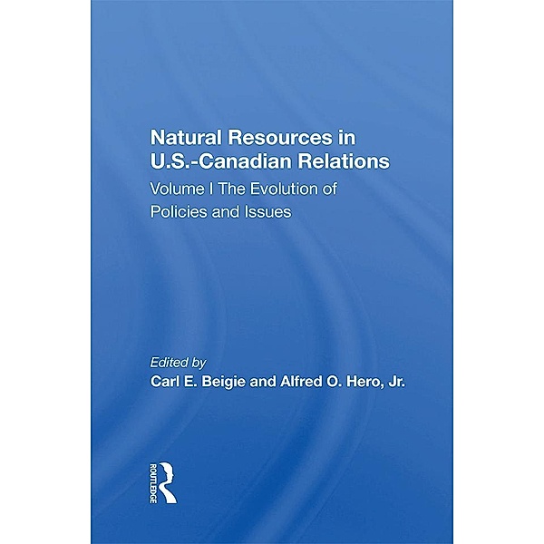 Natural Resources In U.S.-Canadian Relations, Volume 1, Carl E. Beigie