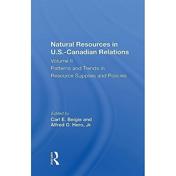 Natural Resources In U.s.-canadian Relations, Volume 2, Carl E. Beigie