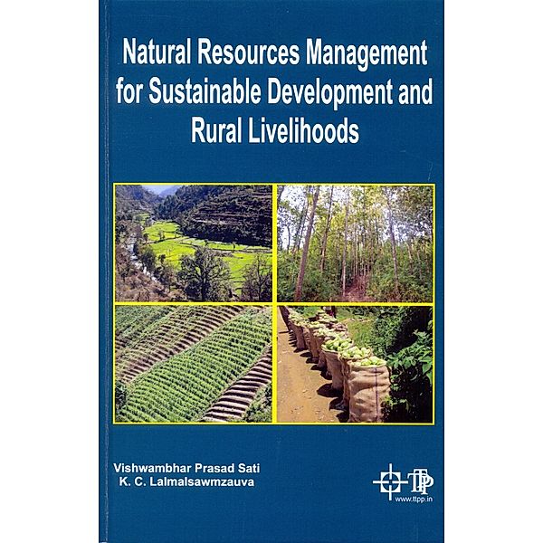 Natural Resources Management For Sustainable Development And Rural Livelihoods, Vishwambhar Prasad Sati, K. C. Lalmalsawmzauva