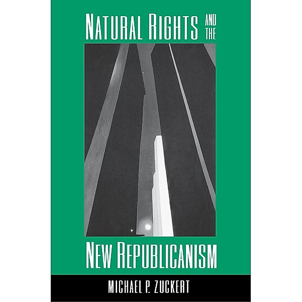 Natural Rights and the New Republicanism, Michael P. Zuckert