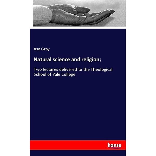 Natural science and religion;, Asa Gray