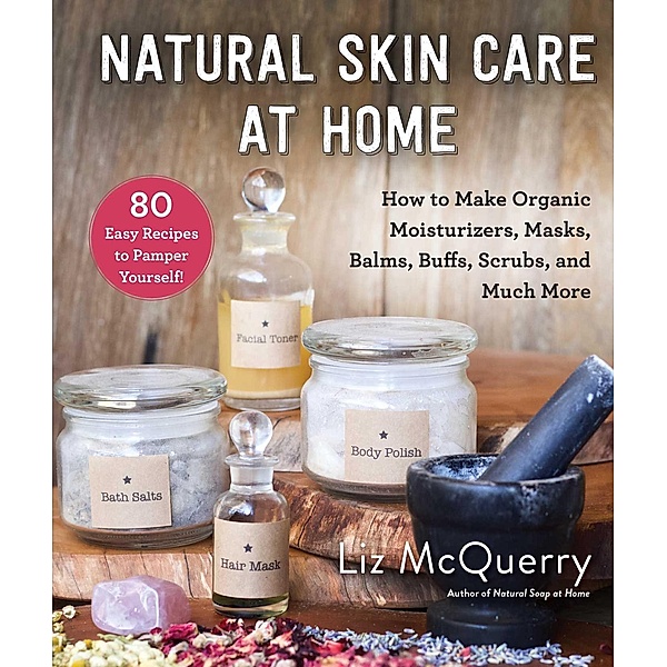 Natural Skin Care at Home, Liz McQuerry
