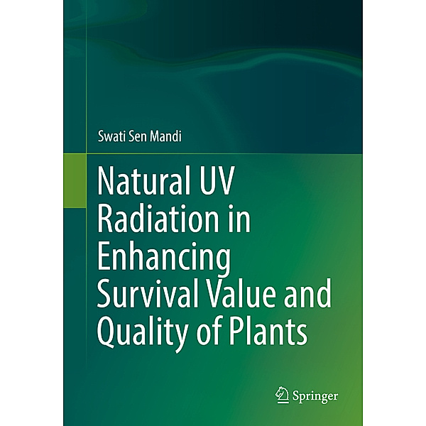 Natural UV Radiation in Enhancing Survival Value and Quality of Plants, Swati Sen Mandi
