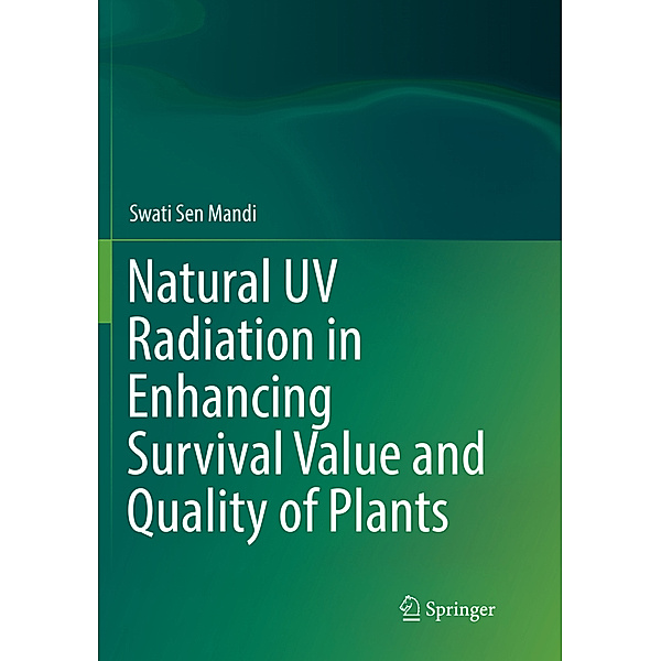 Natural UV Radiation in Enhancing Survival Value and Quality of Plants, Swati Sen Mandi