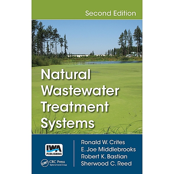 Natural Wastewater Treatment Systems, Ronald W. Crites, E. Joe Middlebrooks, Robert K. Bastian