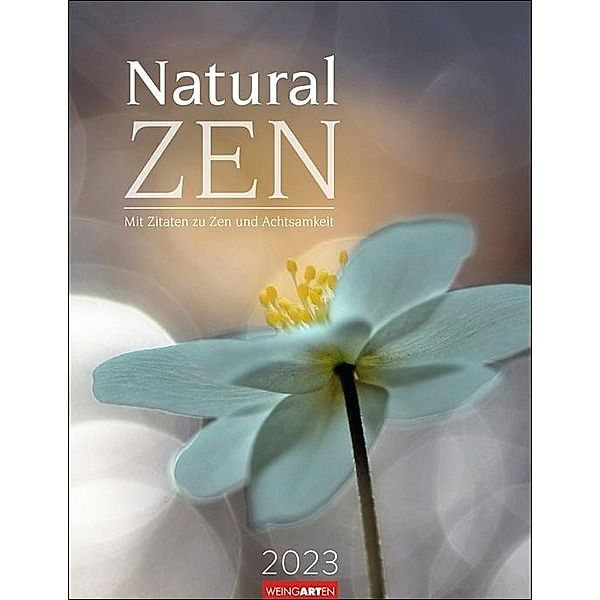 Natural Zen Kalender 2023. In der Ruhe liegt die Kraft. Naturkalender mit achtsamen Zitaten für bewusste Entspannung. Wa