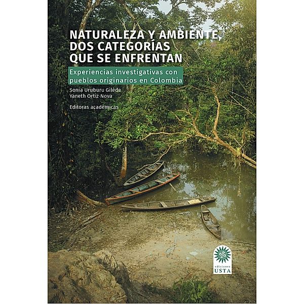 Naturaleza y ambiente, dos categorías que se enfrentan, Sarai Andrea Gómez-Cáceres, Pablo Felipe Gómez Montañez, Jean-Pierre Goulard, Álvaro Diego Herrera Arango, Yaneth Ortiz Nova, Paola Andrea Raga Naranjo, Sonia Uruburu Gilède, Juan José Vieco Albarracín