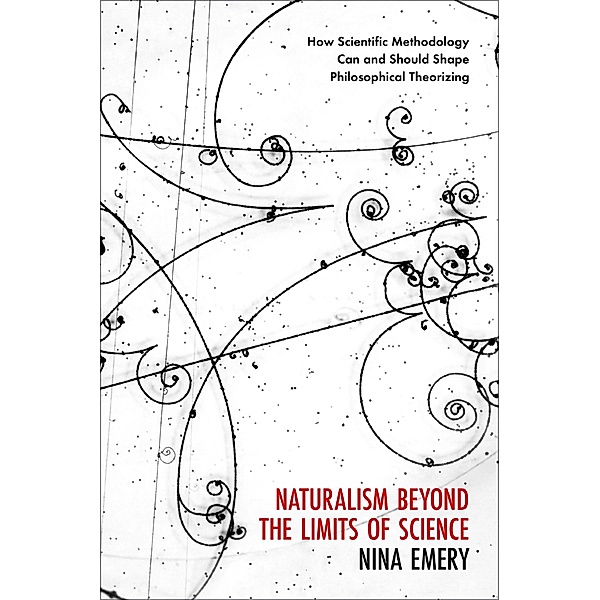 Naturalism Beyond the Limits of Science, Nina Emery
