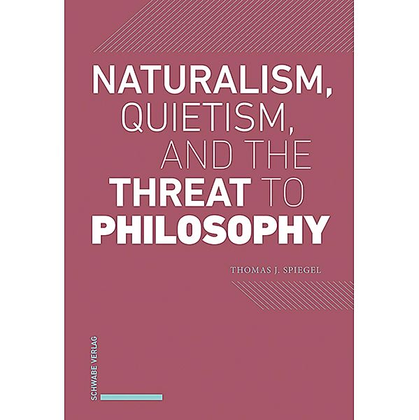 Naturalism, Quietism, and the Threat to Philosophy, Thomas J. Spiegel