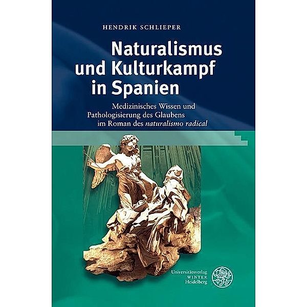 Naturalismus und Kulturkampf in Spanien / Studia Romanica Bd.179, Hendrik Schlieper