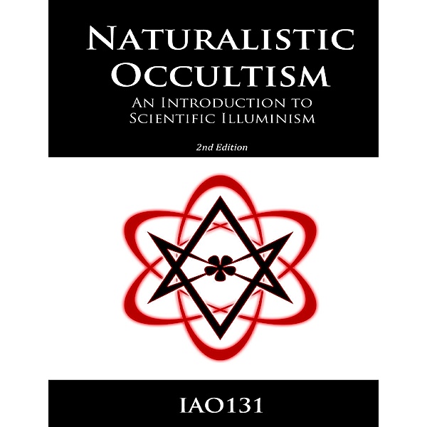 Naturalistic Occultism: An Introduction to Scientific Illuminism (Kindle Edition), Iao131
