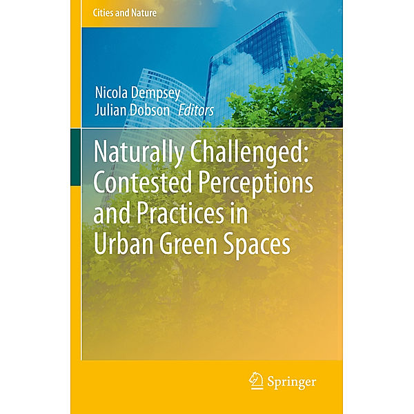 Naturally Challenged: Contested Perceptions and Practices in Urban Green Spaces