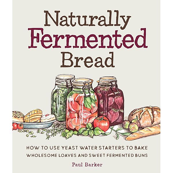 Naturally Fermented Bread, Paul Barker