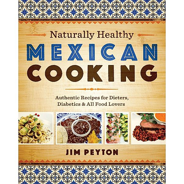 Naturally Healthy Mexican Cooking / Joe R. and Teresa Lozano Long Series in Latin American and Latino Art and Culture, Jim Peyton