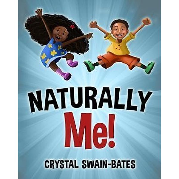 Naturally Me / Goldest Karat Publishing, Crystal Swain-Bates