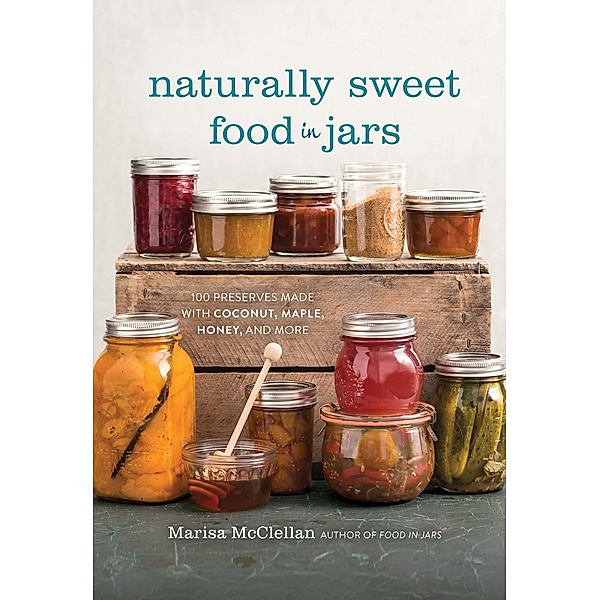 Naturally Sweet Food in Jars, Marisa McClellan