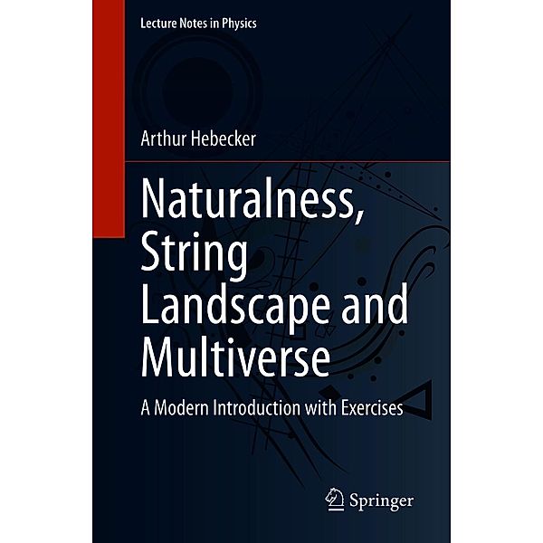 Naturalness, String Landscape and Multiverse / Lecture Notes in Physics Bd.979, Arthur Hebecker