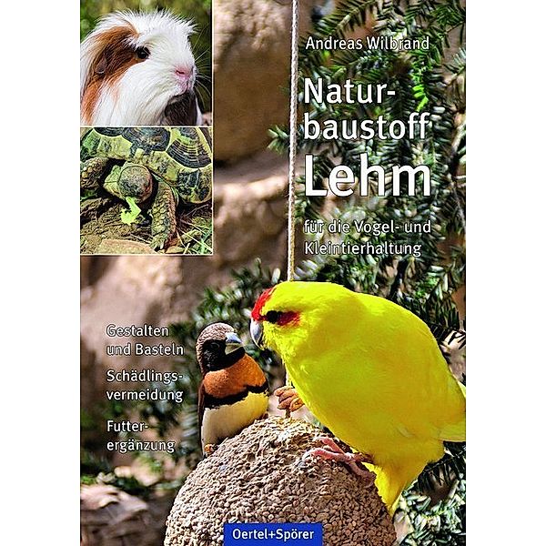 Naturbaustoff Lehm für die Vogel- und Kleintierhaltung, Andreas Wilbrand