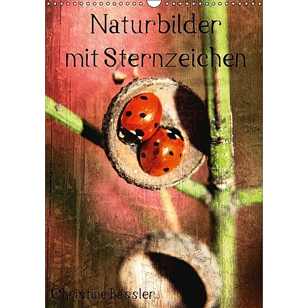 Naturbilder mit Sternzeichen / Geburtstagskalender (Wandkalender immerwährend DIN A3 hoch), Christine Bässler