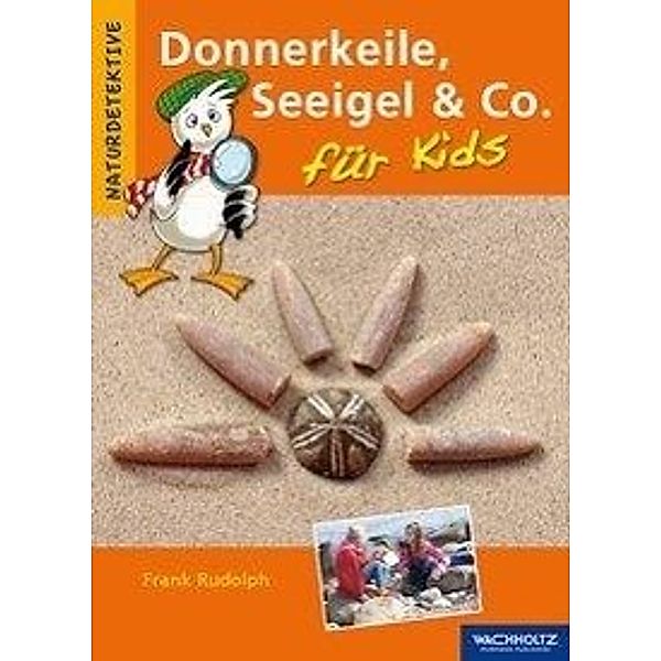 Naturdetektive / Donnerkeile, Seeigel & Co. für Kids, Frank Rudolph