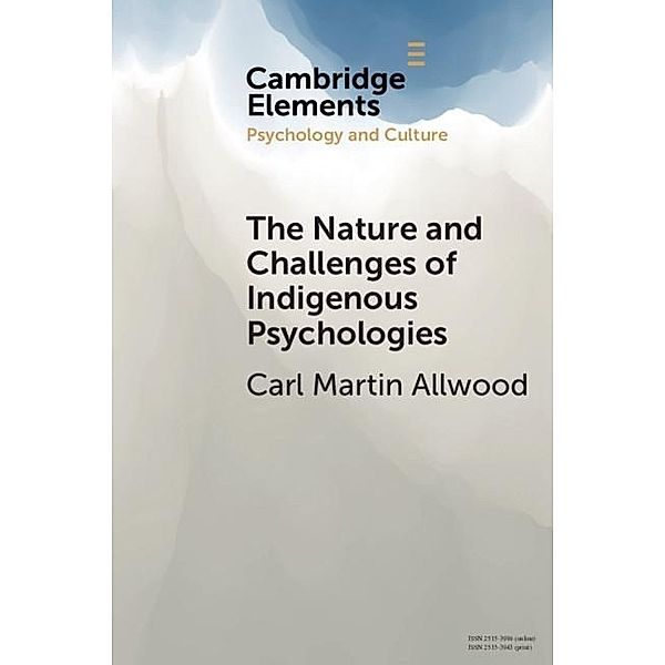 Nature and Challenges of Indigenous Psychologies / Elements in Psychology and Culture, Carl Martin Allwood