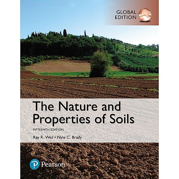 Nature and Properties of Soils, The, Global Edition, Raymond R. Weil, Nyle C. Brady