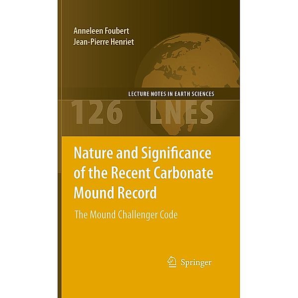 Nature and Significance of the Recent Carbonate Mound Record / Lecture Notes in Earth Sciences Bd.126, Anneleen Foubert, Jean-Pierre Henriet