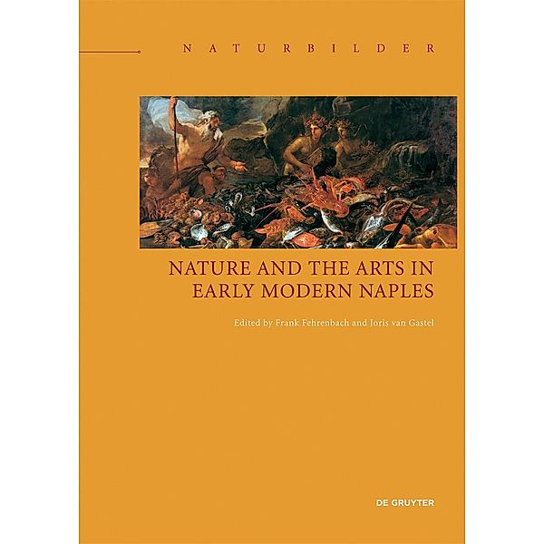 Nature and the Arts in Early Modern Naples / Naturbilder / Images of Nature Bd.7