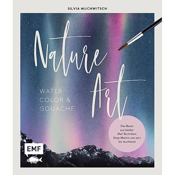 Nature Art: Watercolor und Gouache, Silvia Muchwitsch