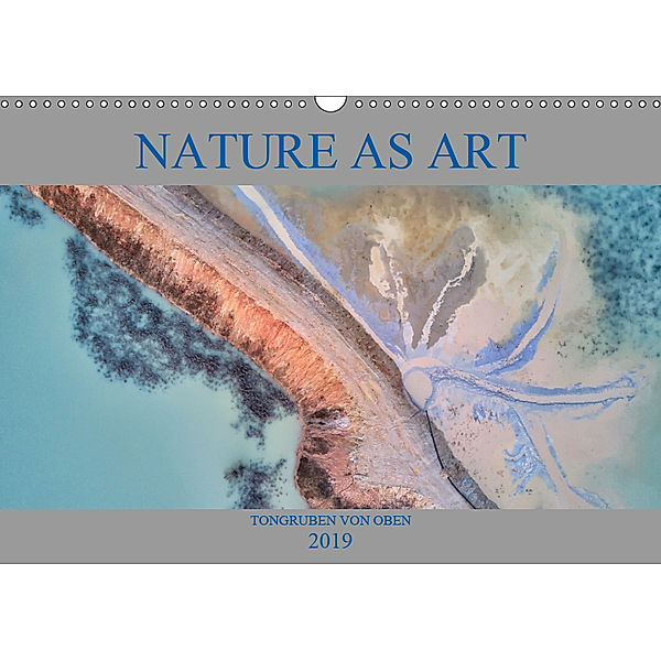 Nature as Art - Tongruben von oben (Wandkalender 2019 DIN A3 quer), Peter Bundrück