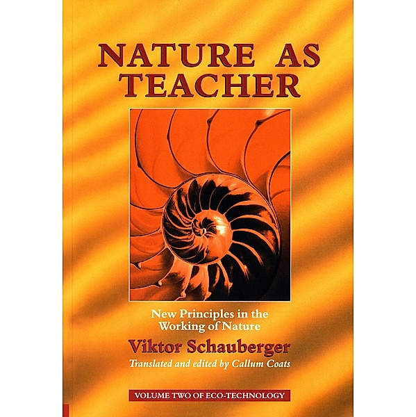 Nature as Teacher - New Principles in the Working of Nature, Viktor Schauberger
