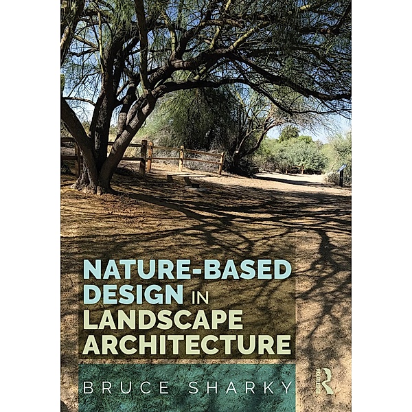 Nature-Based Design in Landscape Architecture, Bruce Sharky