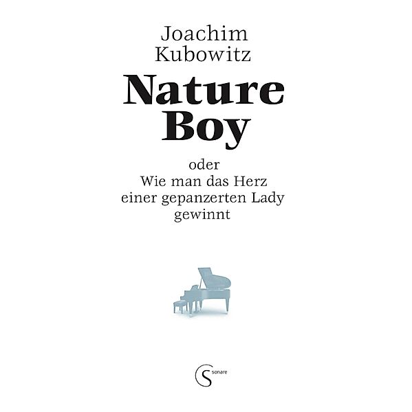 Nature Boy oder Wie man das Herz einer gepanzerten Lady gewinnt, joachim kubowitz