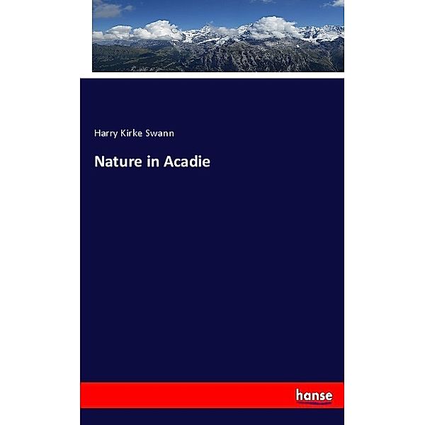 Nature in Acadie, Harry Kirke Swann