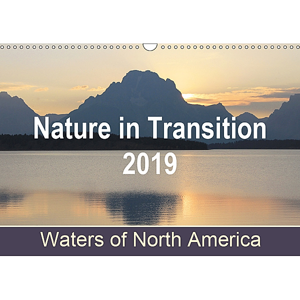 Nature in Transition 2019, Waters of North America / UK-Version (Wall Calendar 2019 DIN A3 Landscape), Renée Nass