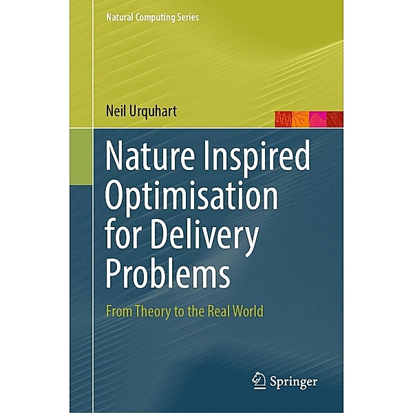 Nature Inspired Optimisation for Delivery Problems / Natural Computing Series, Neil Urquhart