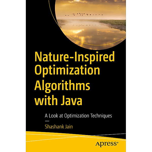 Nature-Inspired Optimization Algorithms with Java, Shashank Jain