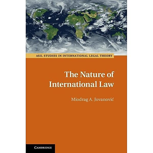 Nature of International Law / ASIL Studies in International Legal Theory, Miodrag A. Jovanovic