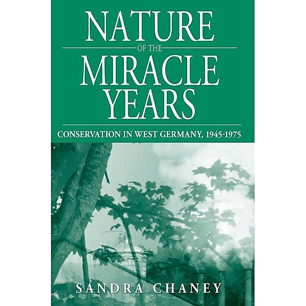 Nature of the Miracle Years / Studies in German History Bd.8, Sandra Chaney