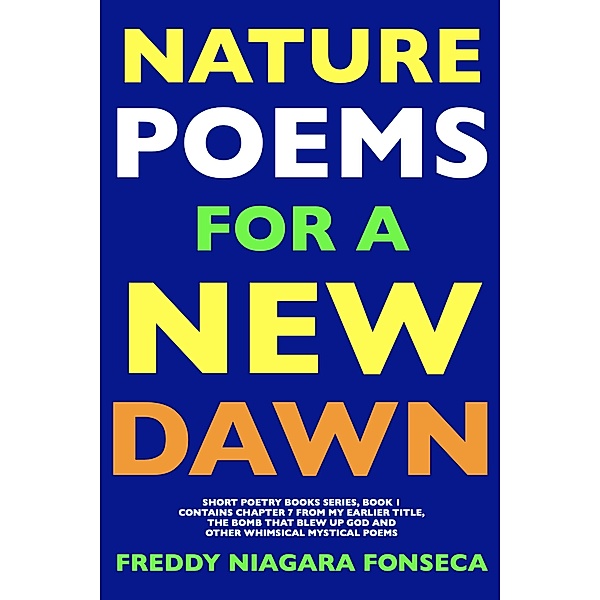 Nature Poems for a New Dawn (SHORT POETRY BOOKS SERIES, #1) / SHORT POETRY BOOKS SERIES, Freddy Niagara Fonseca