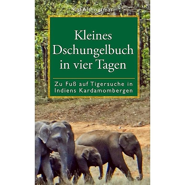 Nature Press: Kleines Dschungelbuch in vier Tagen, Kai Althoetmar
