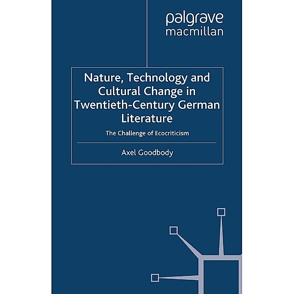 Nature, Technology and Cultural Change in Twentieth-Century German Literature / New Perspectives in German Political Studies, A. Goodbody