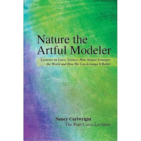 Nature, the Artful Modeler / The Paul Carus Lectures Bd.23, Nancy Cartwright