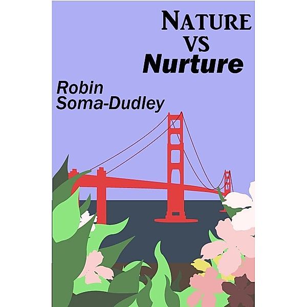 Nature Vs. Nurture / Robin Soma Dudley, Robin Soma Dudley