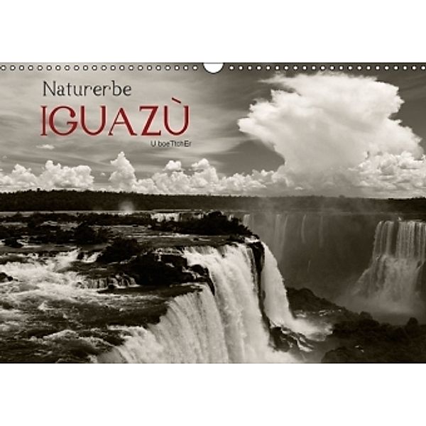 Naturerbe Iguazú (Wandkalender 2016 DIN A3 quer), U. Boettcher