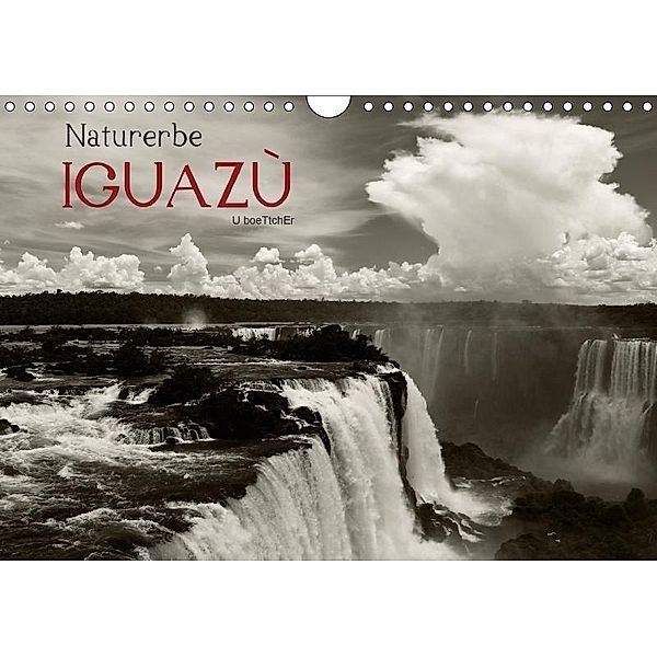 Naturerbe Iguazú (Wandkalender 2017 DIN A4 quer), U boeTtchEr, U. Boettcher