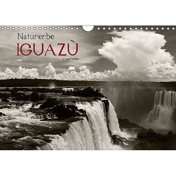 Naturerbe Iguazú (Wandkalender 2018 DIN A4 quer), U. Boettcher