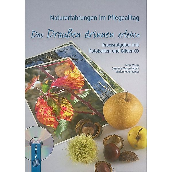 Naturerfahrungen im Pflegealltag: Das Draußen drinnen erleben, Marion Jettenberger, Peter Moser, Susanne Moser-Patuzzi